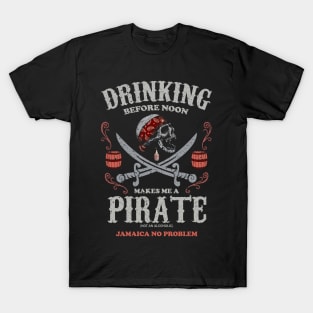 Drinking Before Noon Makes me a Pirate! Jamaican Vacation T-Shirt